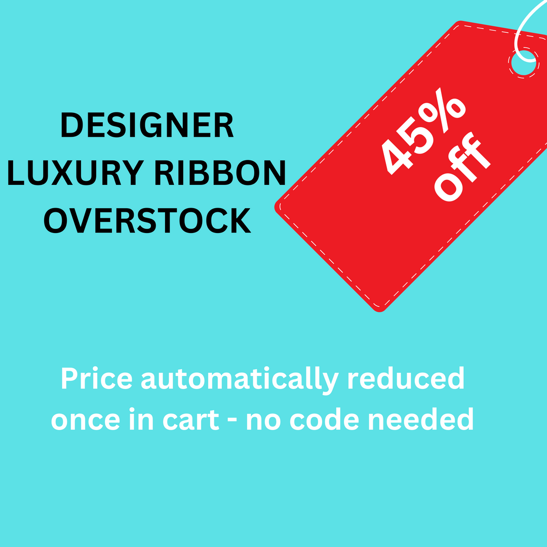 Luxury Ribbon Overstock - 45% automatically take off in cart